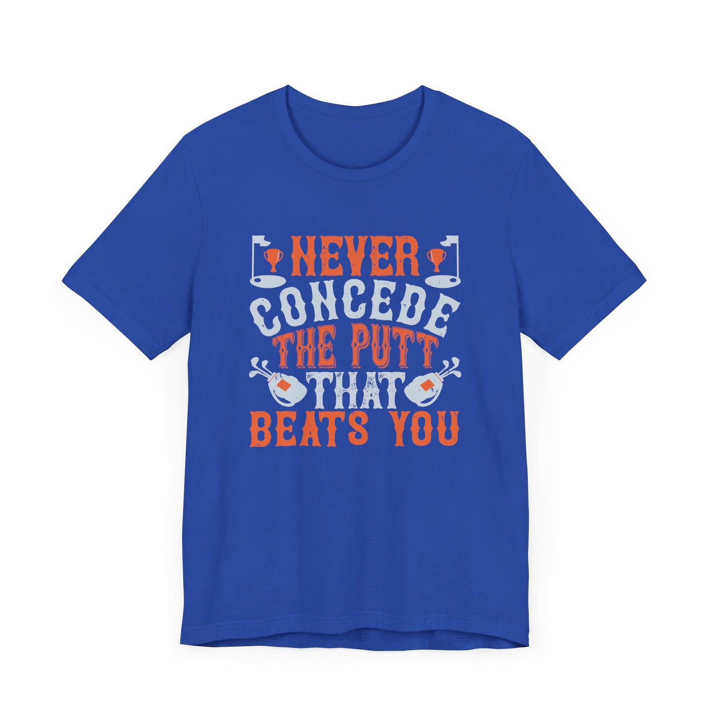 Never Concede the Putt That Beats You - Unisex Jersey Short Sleeve Tee