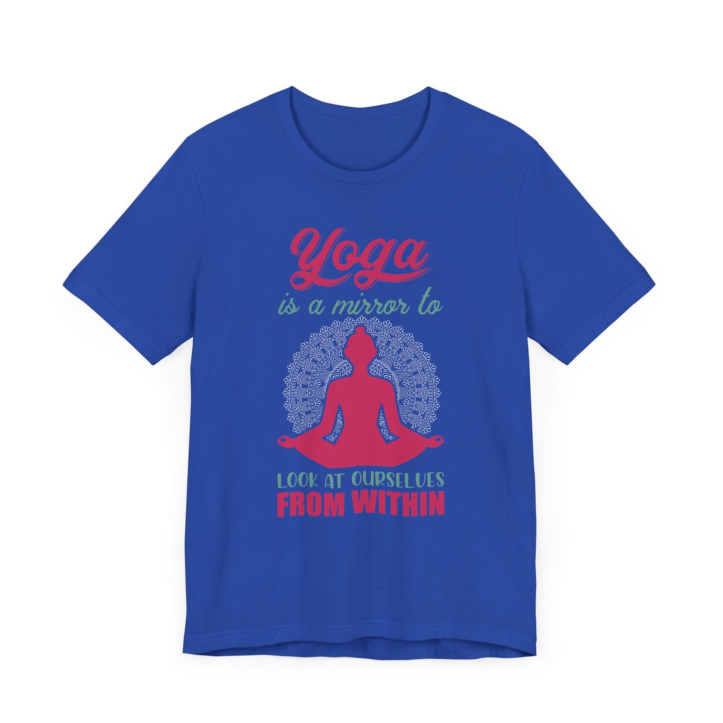 Yoga Is A Mirror To Look At Ourselves From Within - Unisex Jersey Short Sleeve Tee