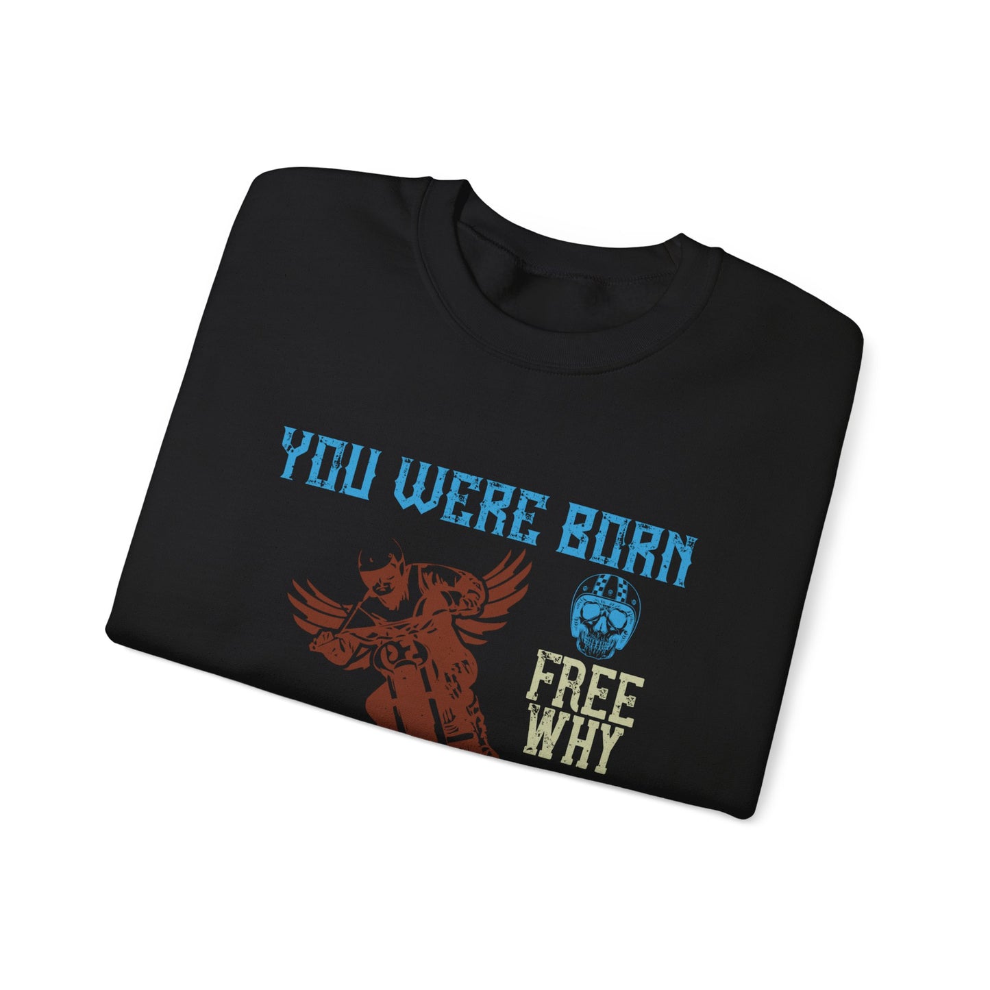 You Were Born Free, Why Live Any Other Way - Unisex Heavy Blend™ Crewneck Sweatshirt