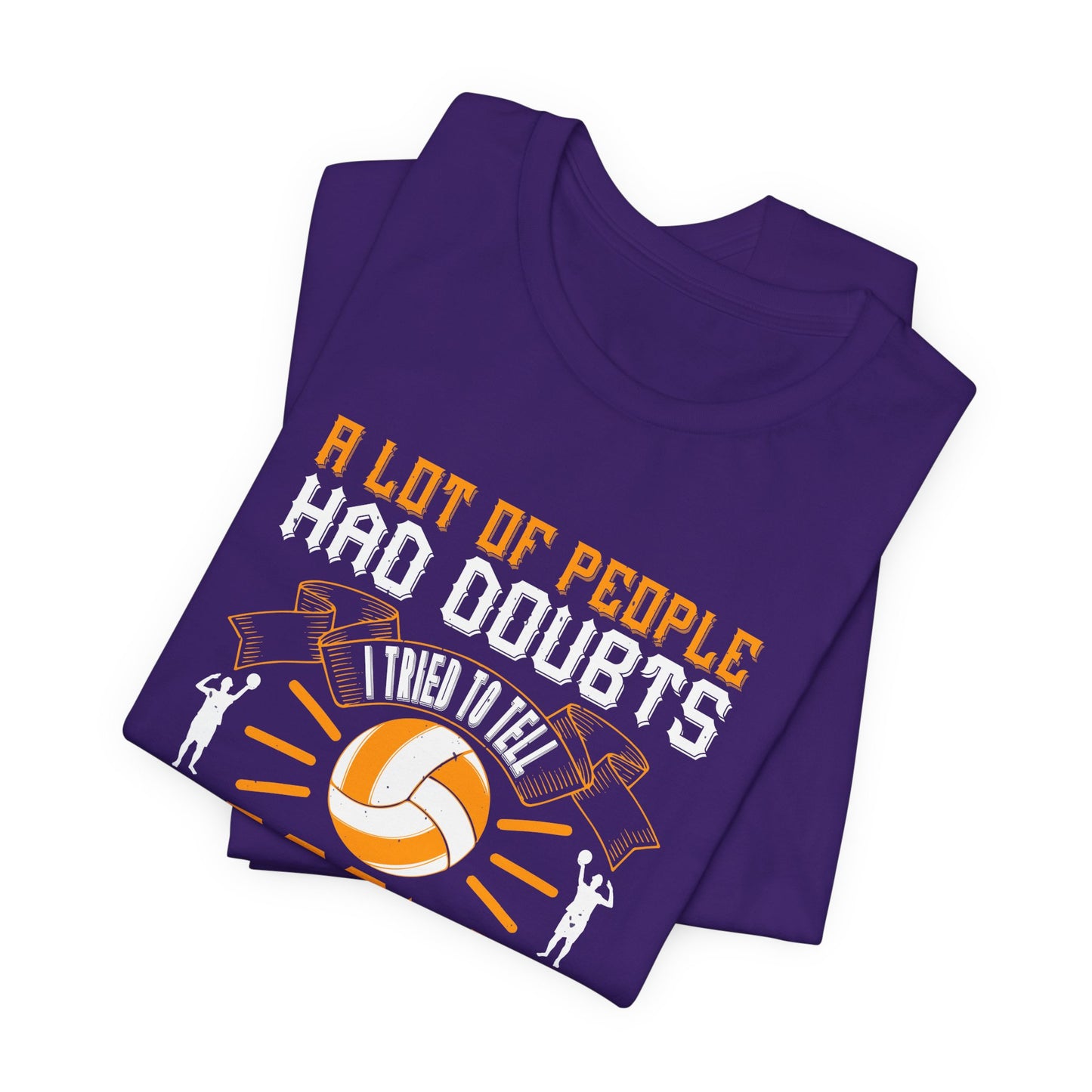 A Lot Of People Had Doubts. I Tried To Tell People I Never Had Doubts - Unisex Jersey Short Sleeve Tee - 11519