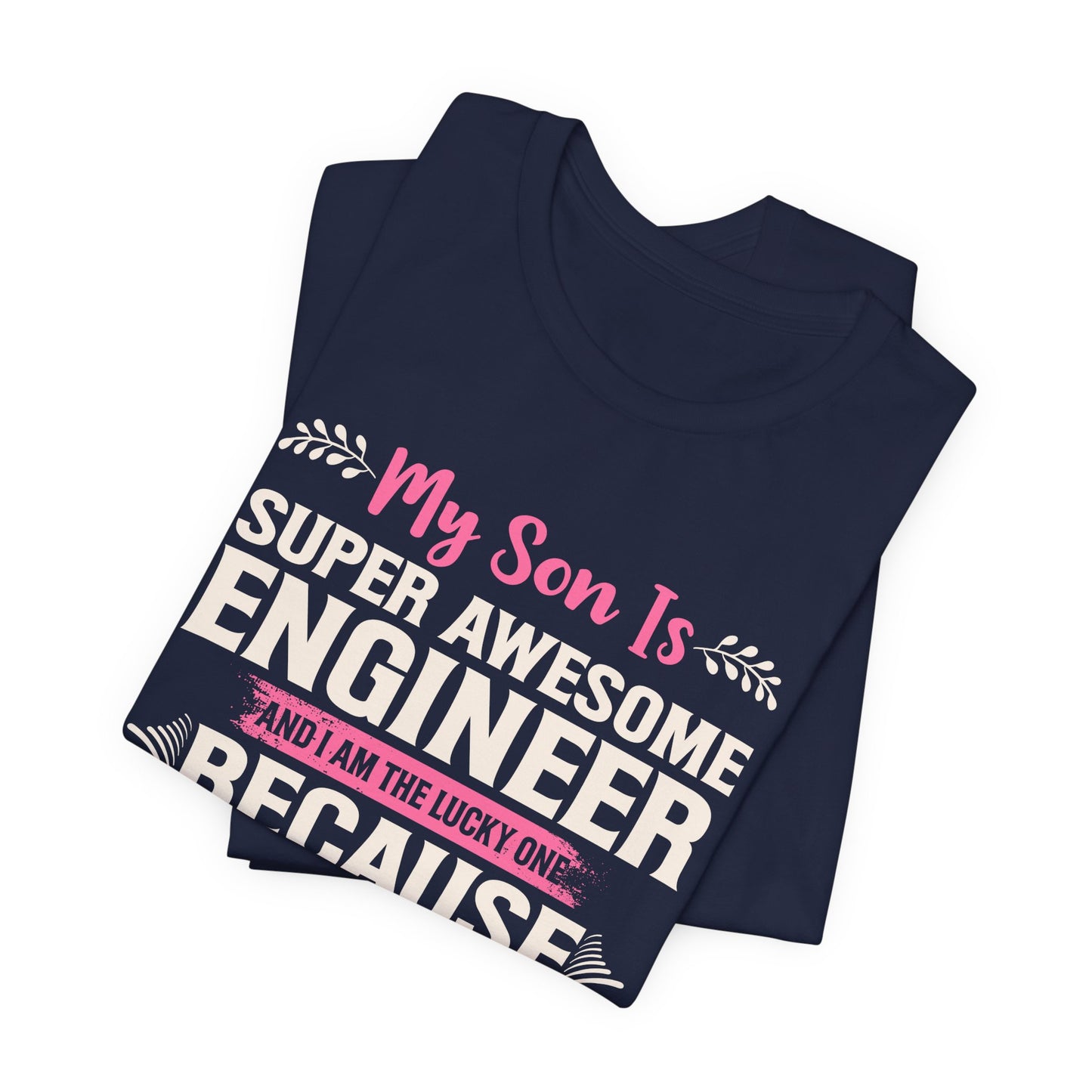 Engineer: My Son Is An Awesome Engineer & I'm The Lucky One - Unisex Jersey Short Sleeve Tee - 13647
