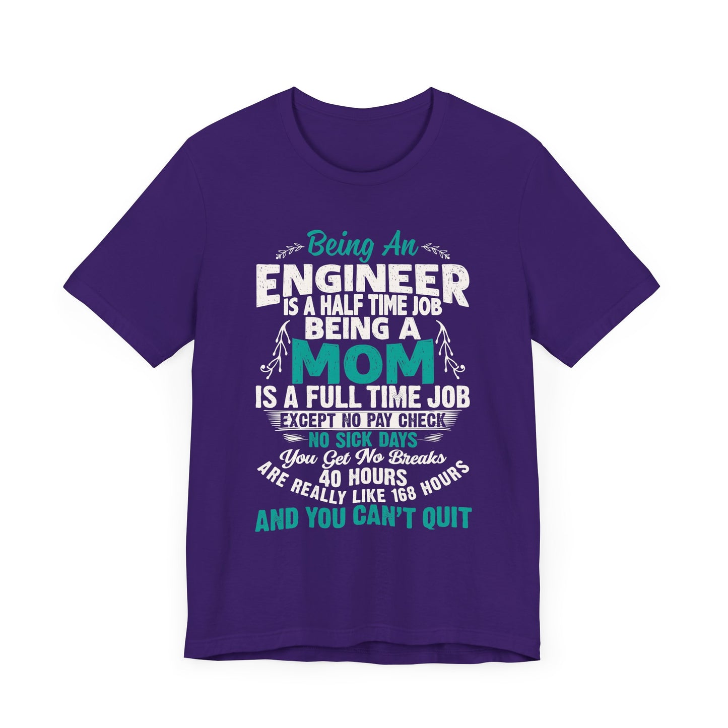 Engineer: Being An Engineer Is A Half Time Job, Being A Mom Is A Full Time Job Except No Pay Check - Unisex Jersey Short Sleeve Tee - 13668