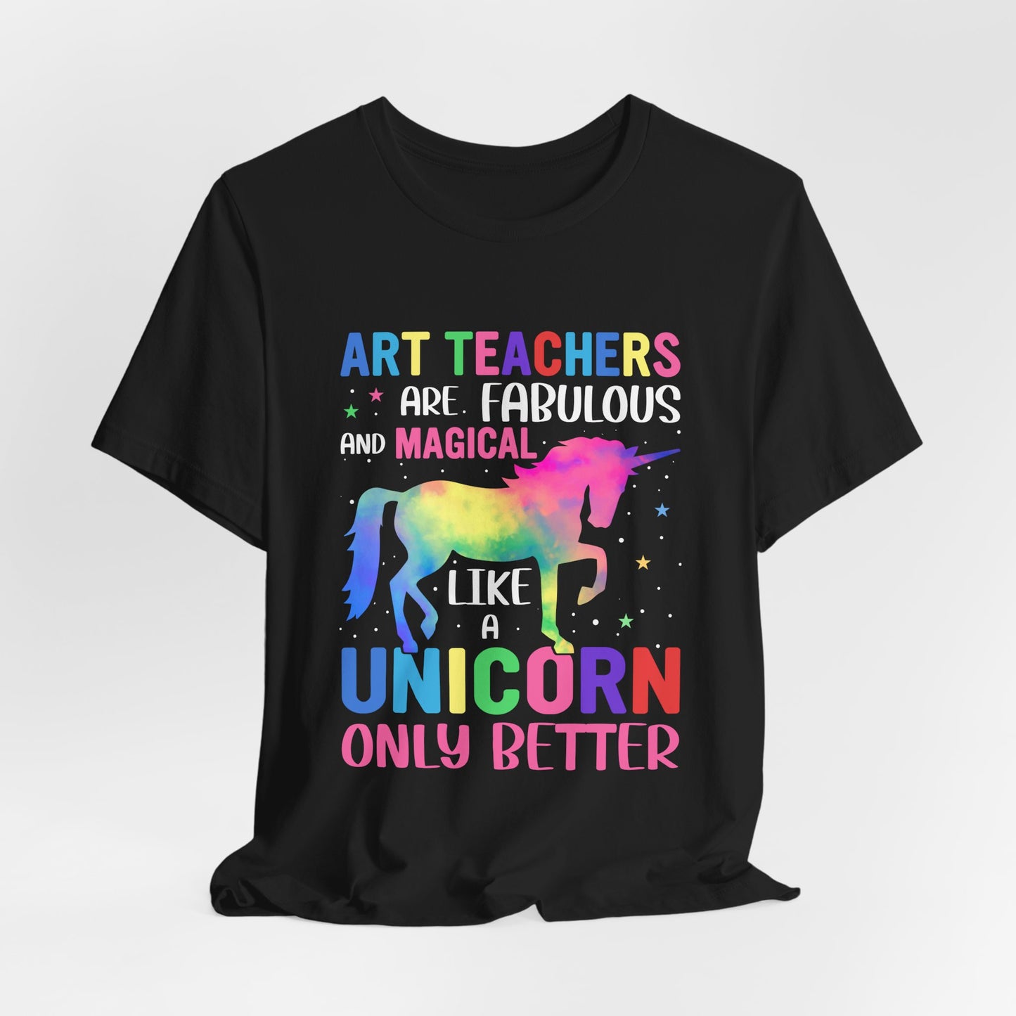 Teacher: Art Teachers Are Fabulous And Magical Like A Unicorn Only Better - Unisex Jersey Short Sleeve Tee - 13531