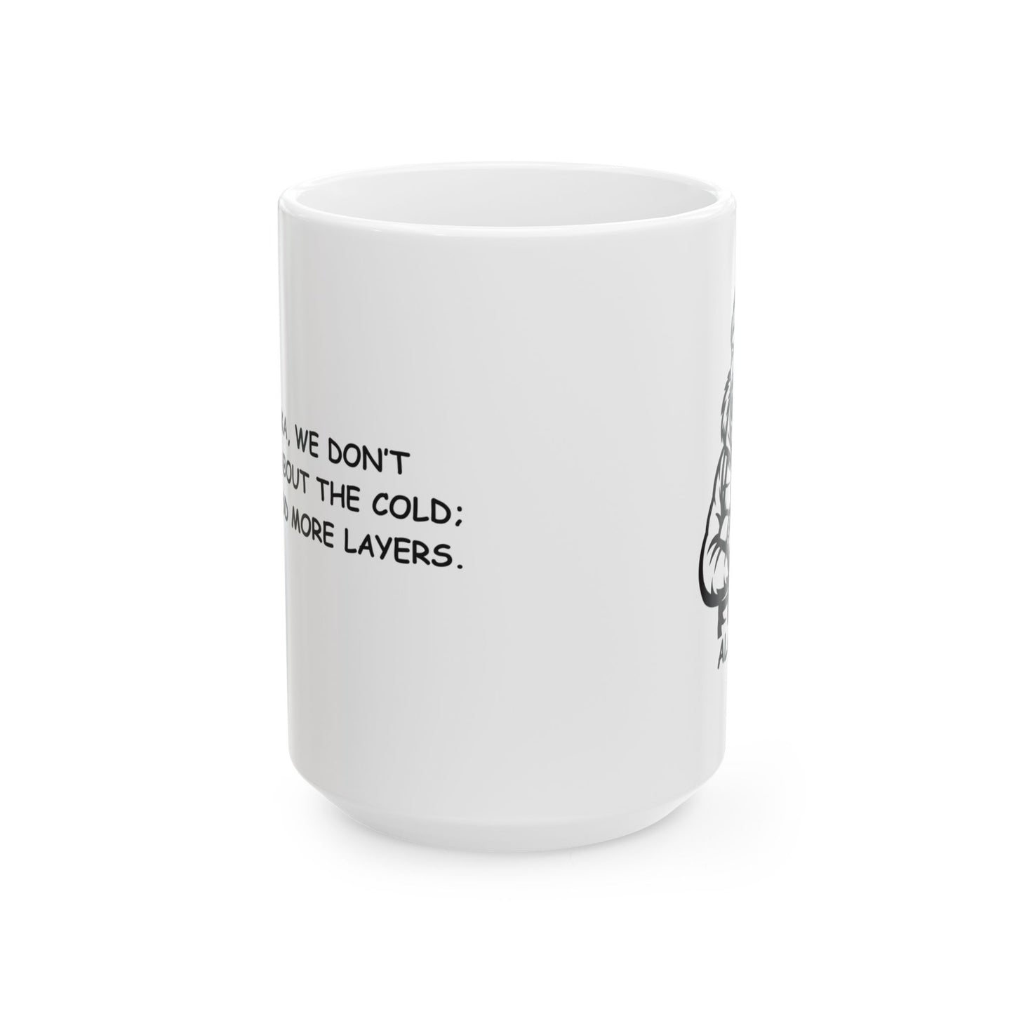 "In Alaska, we don’t complain about the cold; we just add more layers." Ceramic Mug - 13029
