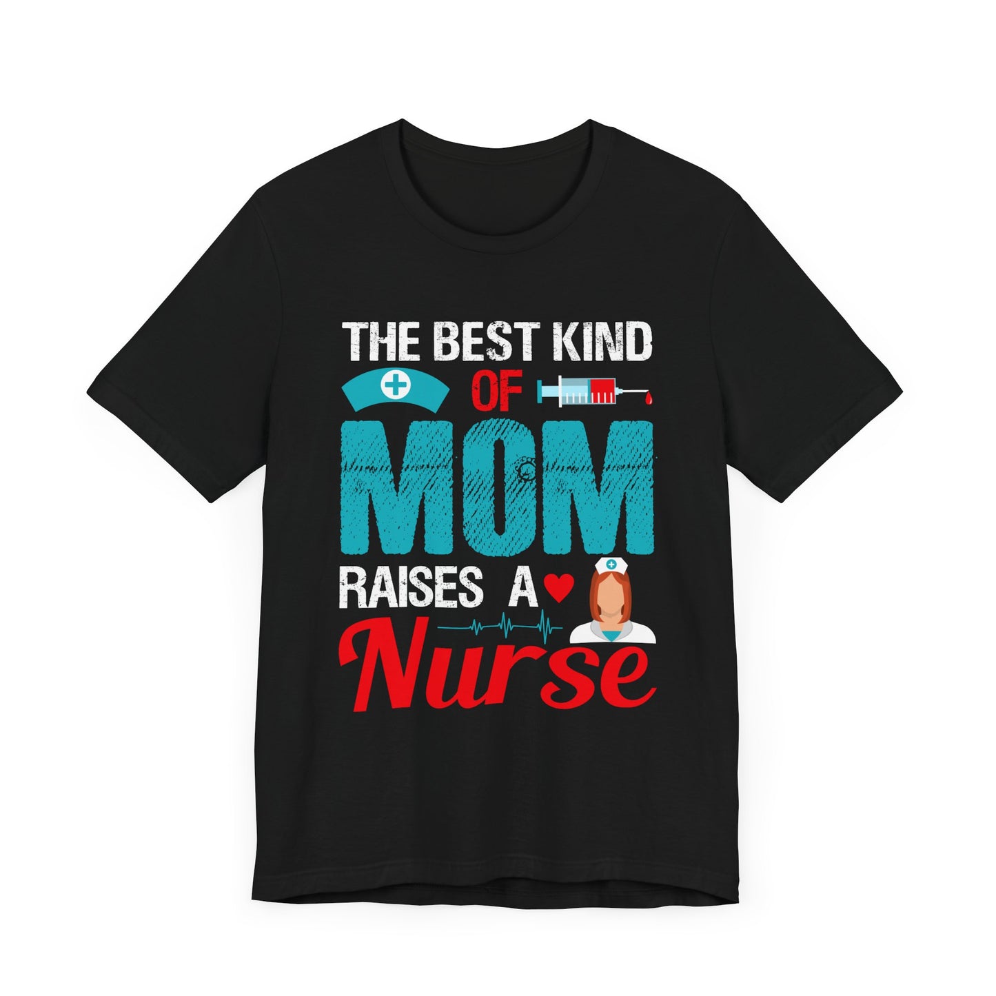 The Best Kind Of Mom Raises A Nurse - Unisex Jersey Short Sleeve Tee - 13334