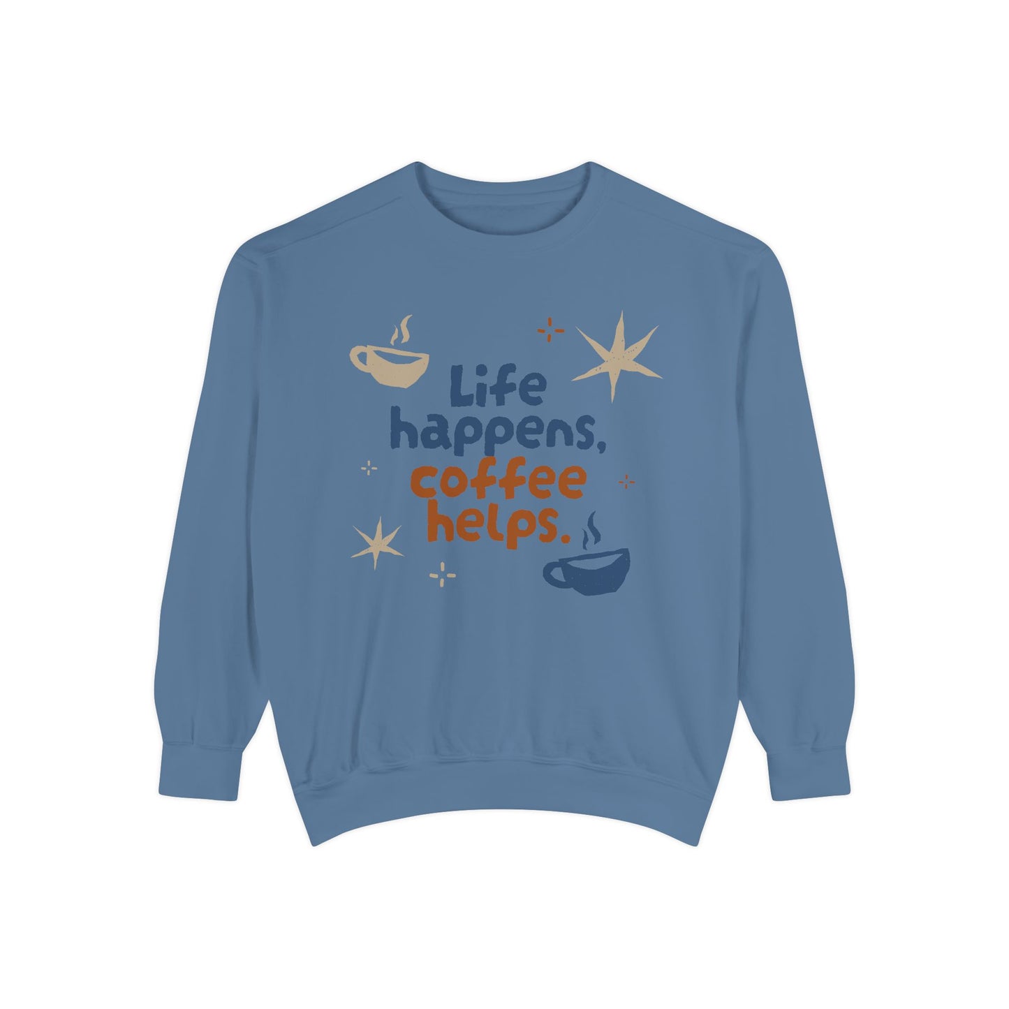 Life Happens, Coffee Helps - Unisex Garment-Dyed Sweatshirt - 11322