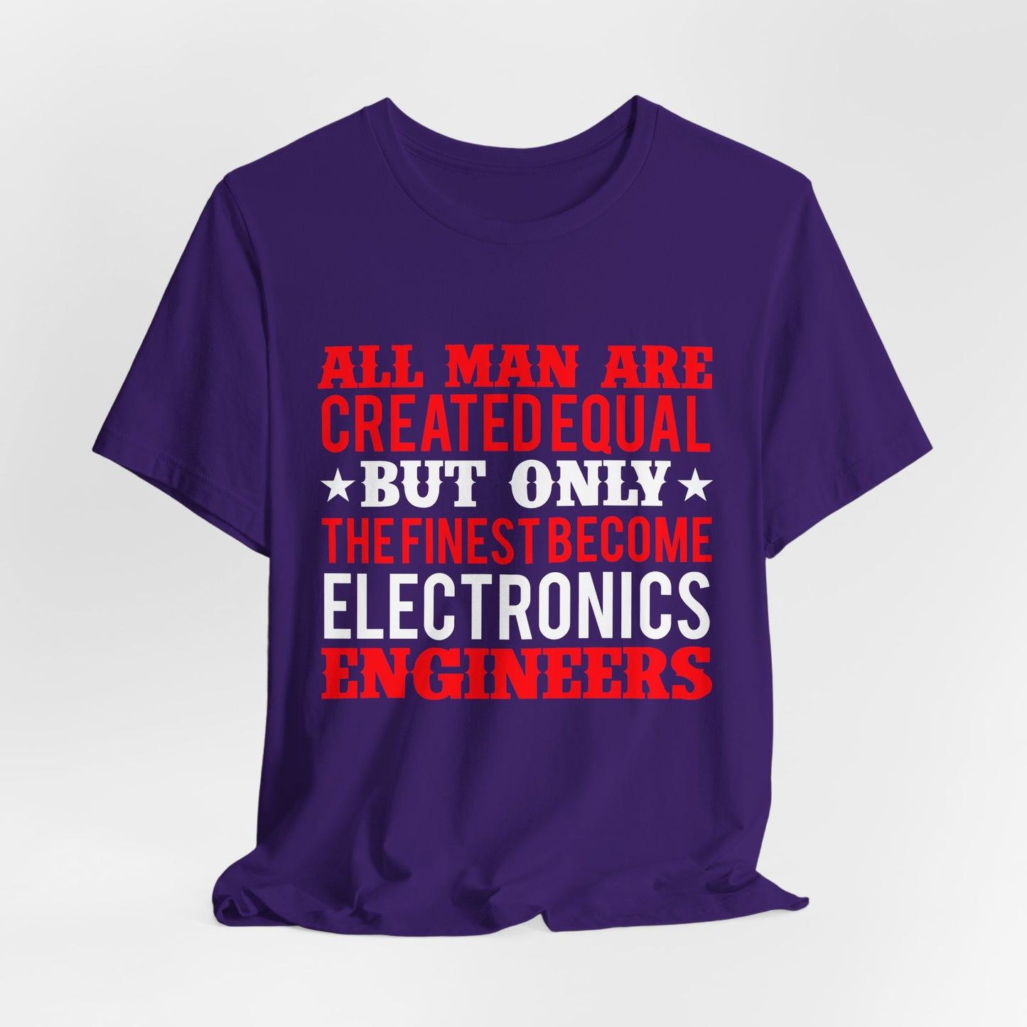 All Man Are Created Equal, But Only The Finest Become Electronics Engineers - Unisex Jersey Short Sleeve Tee - 13779