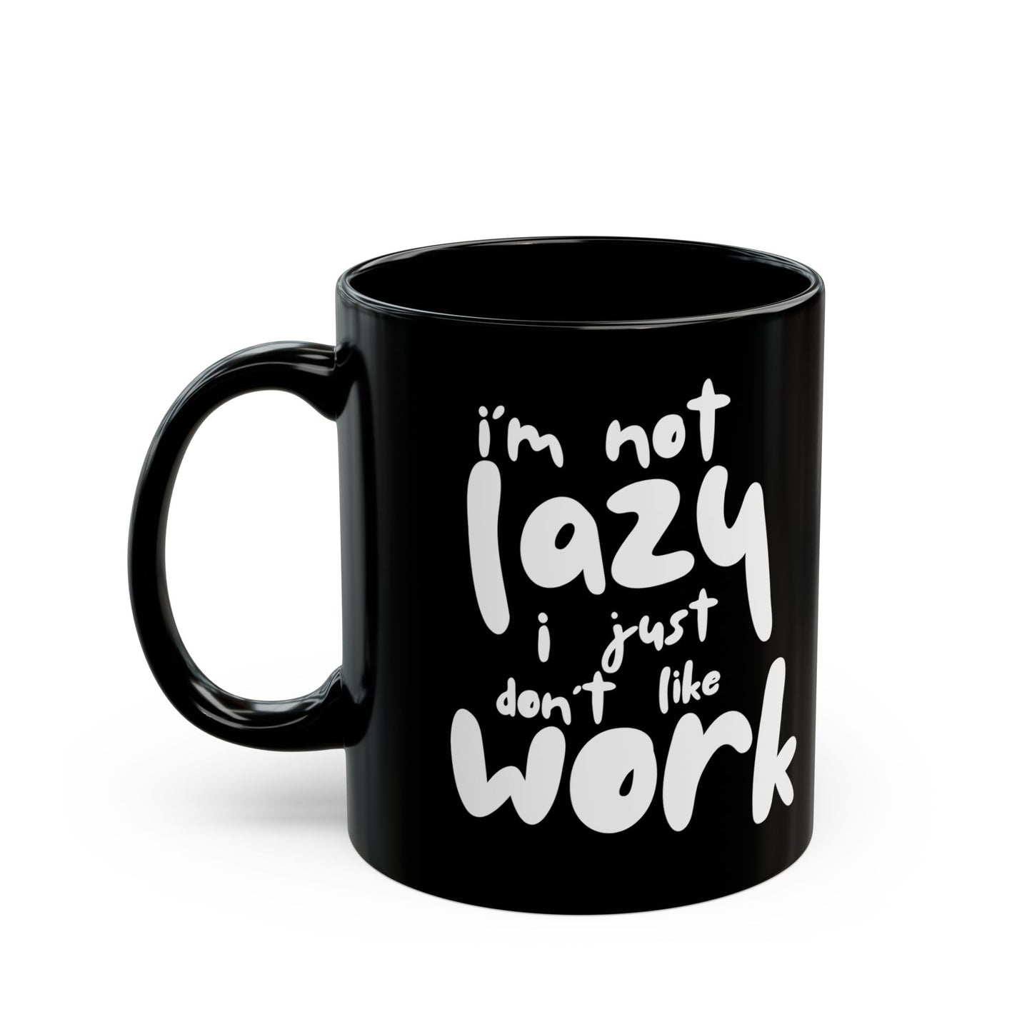 I'm Not Lazy, I Don't Like Work, Black Mug - Funny Coffee Cup for Home & Office, Gift for Students & Professionals, Humorous Drinkware - 14072