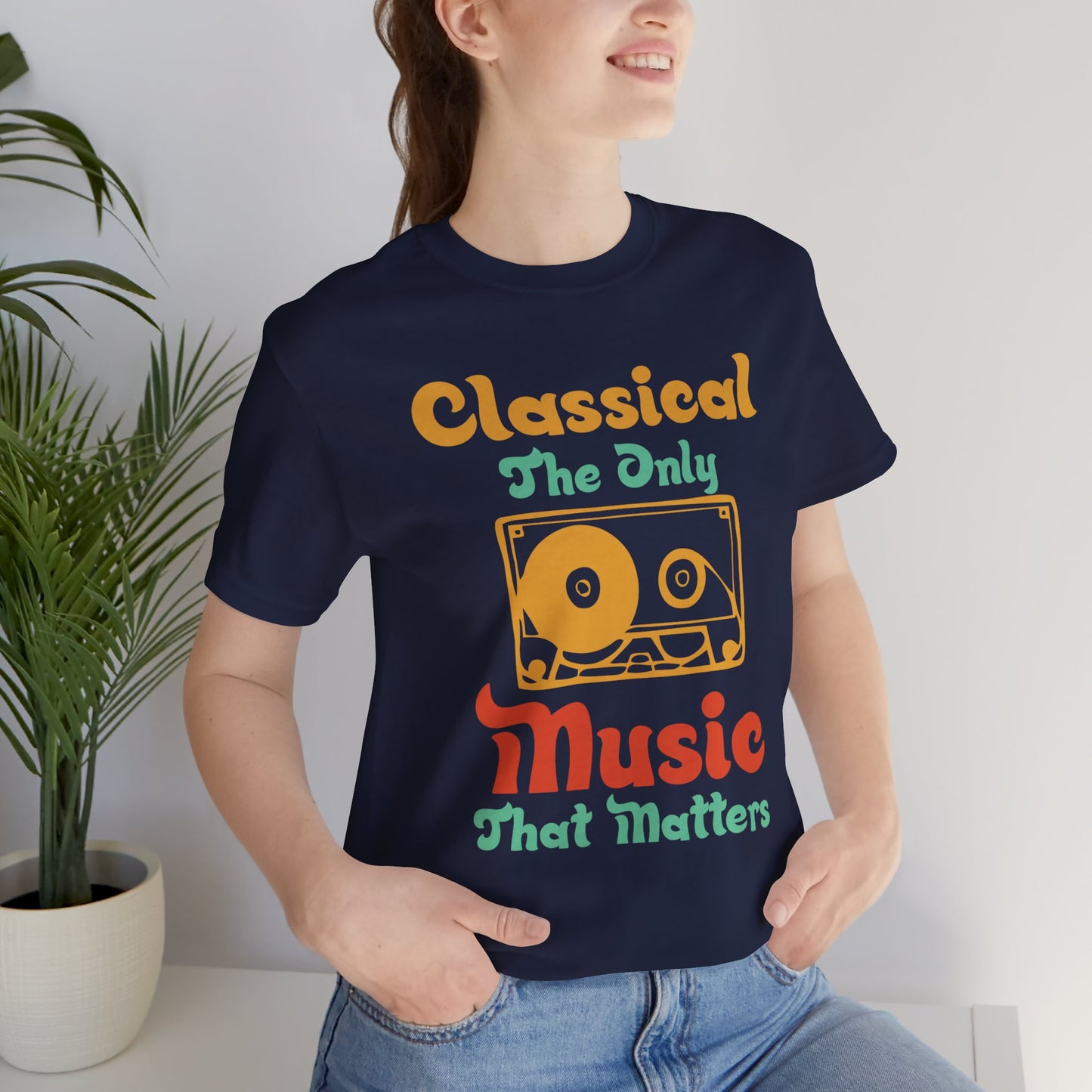 Classical, The Only Music Matters - Unisex Jersey Short Sleeve Tee