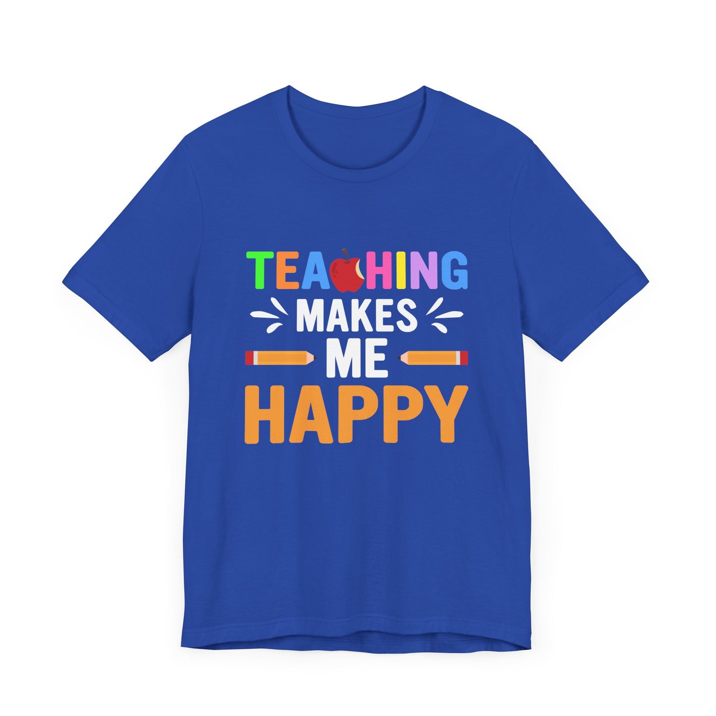 Teaching Makes Me Happy - Unisex Jersey Short Sleeve Tee