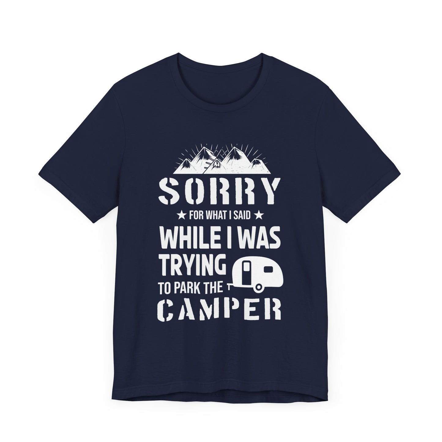 Sorry What I Said While I Was Trying To Park The Camper - Unisex Jersey Short Sleeve Tee