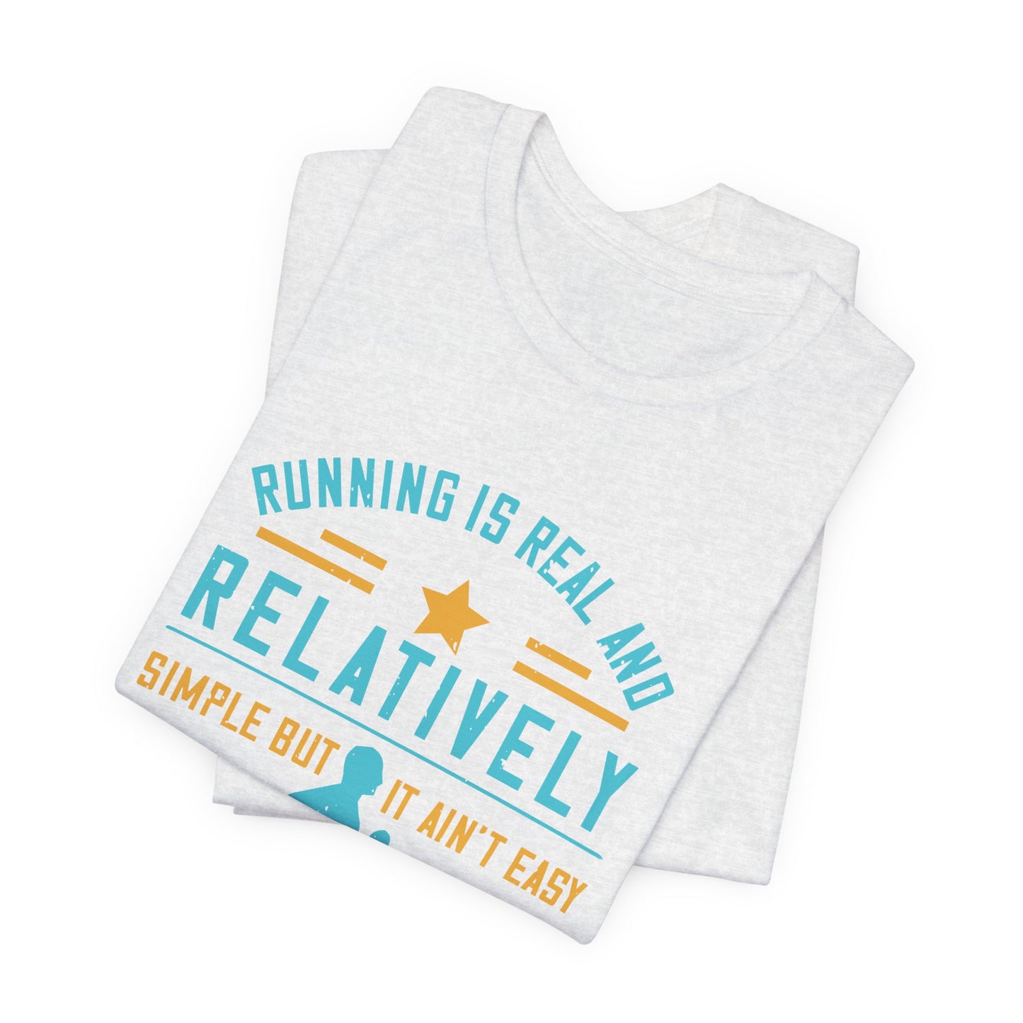 Running Is Real And Relatively Simple But It Ain’t Easy - Unisex Jersey Short Sleeve Tee