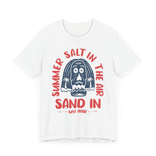Salt In The Air, Sand In My Hair - Unisex Jersey Short Sleeve Tee - 13111