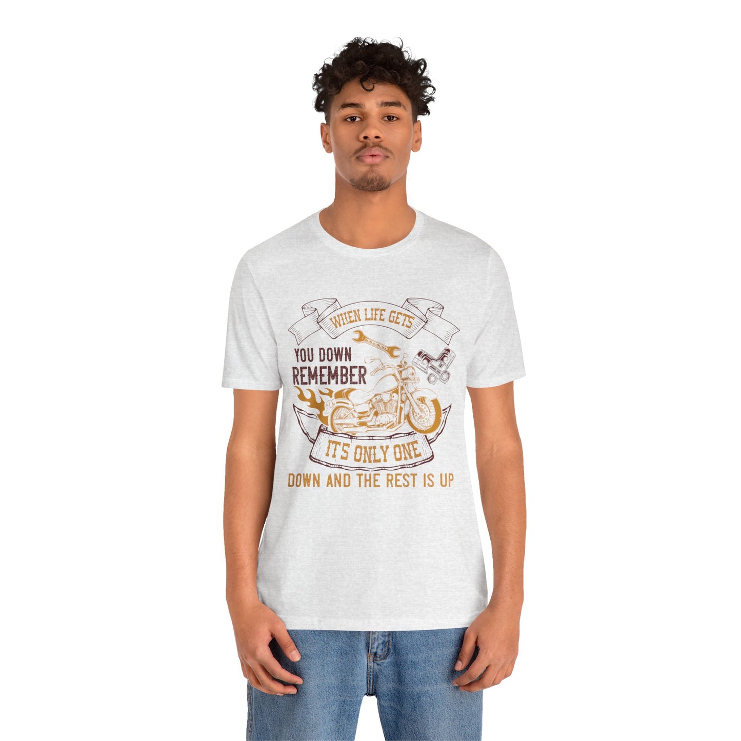 When Life Gets You Down, Remember It's Only One Down and the Rest is Up - Unisex Jersey Short Sleeve Tee - 14102