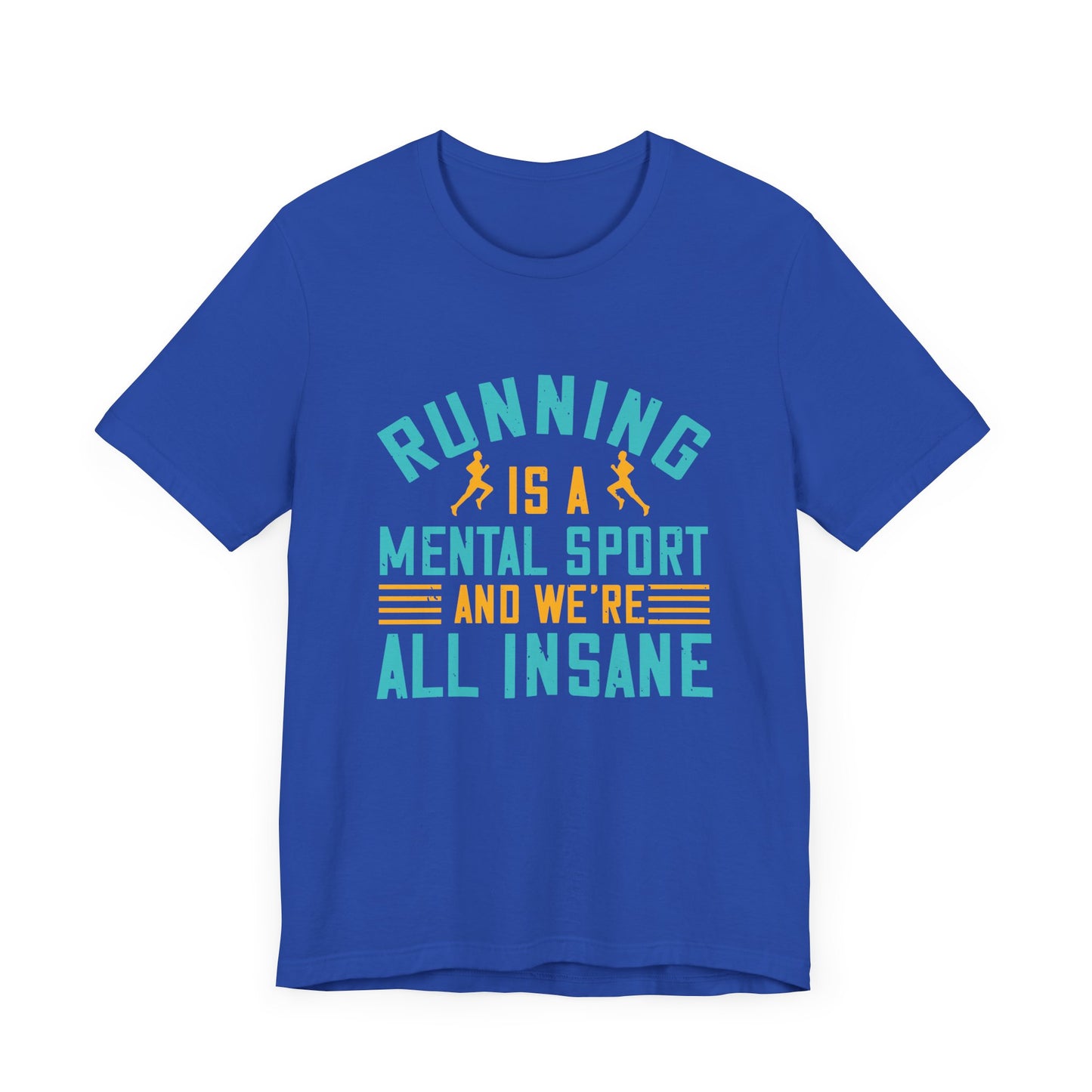 Running Is A Mental Sport And We’re All Insane - Unisex Jersey Short Sleeve Tee