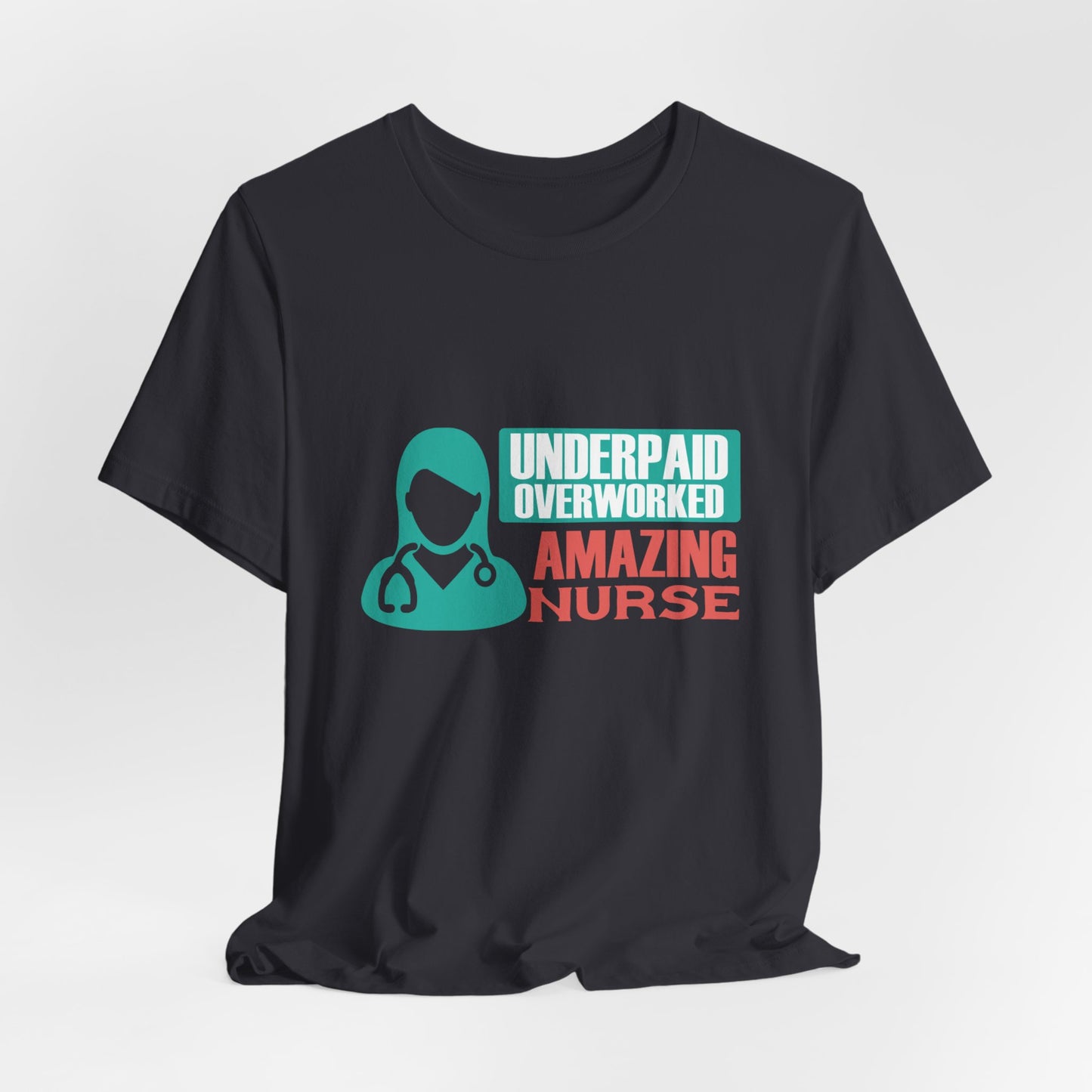 Underpaid,  Overworked, Amazing Nurse - Unisex Jersey Short Sleeve Tee