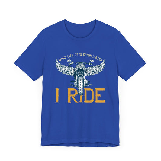 When Life Gets Complicated, I Ride - Unisex Jersey Short Sleeve Tee