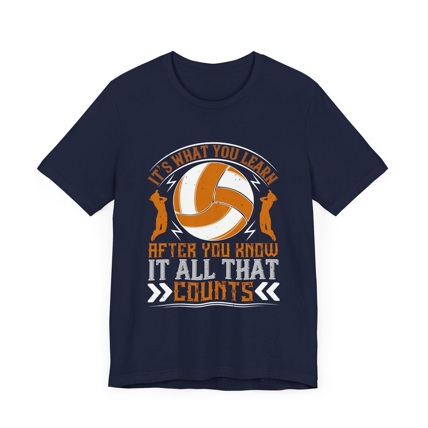 Volleyball: It’s What You Learn After You Know It All That Counts - Unisex Jersey Short Sleeve Tee