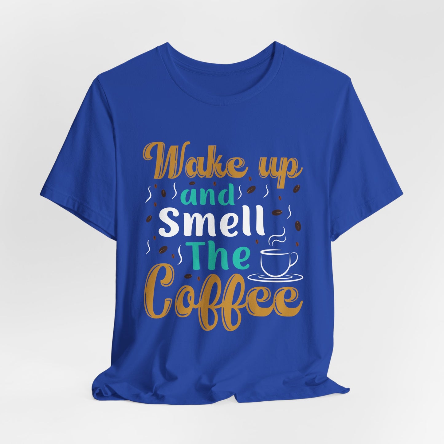 Wake Up & Smell The Coffee - Unisex Jersey Short Sleeve Tee