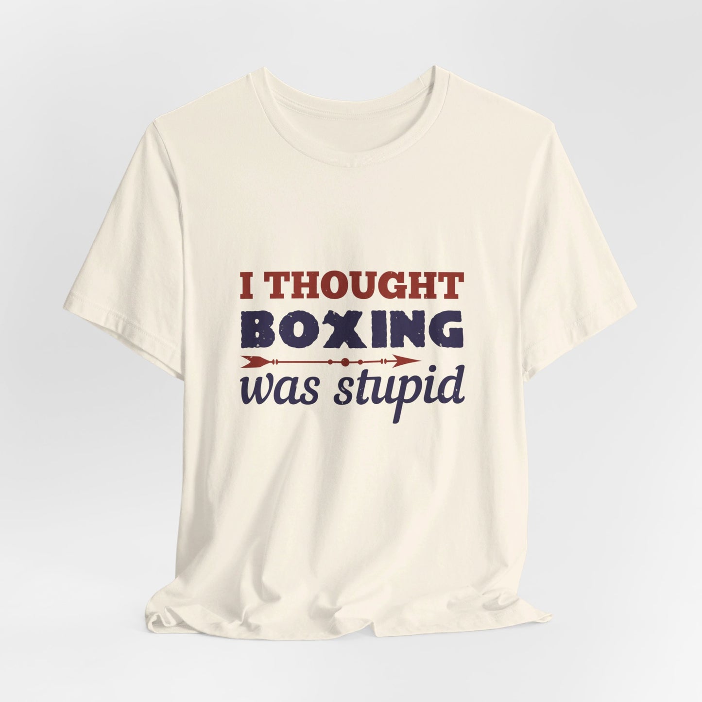 I Thought Boxing Was Stupid - Unisex Jersey Short Sleeve Tee