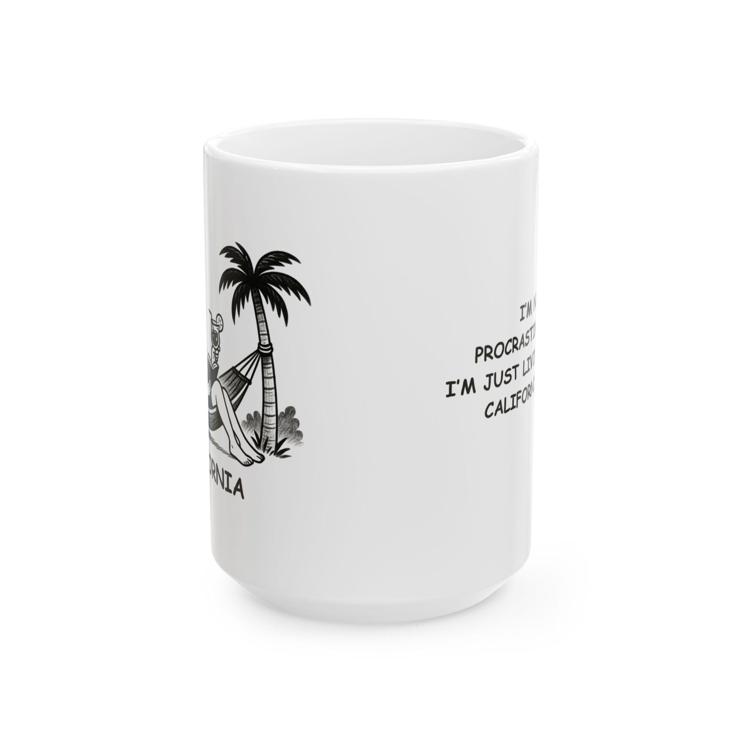 "I’m not procrastinating, I’m just living my best California life." Ceramic Mug - 11oz & 15oz - 12738