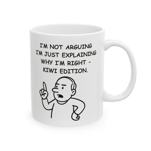 “I'm not arguing, I'm just explaining why I'm right – Kiwi edition.” Ceramic Mug - 11oz & 15oz - 12882