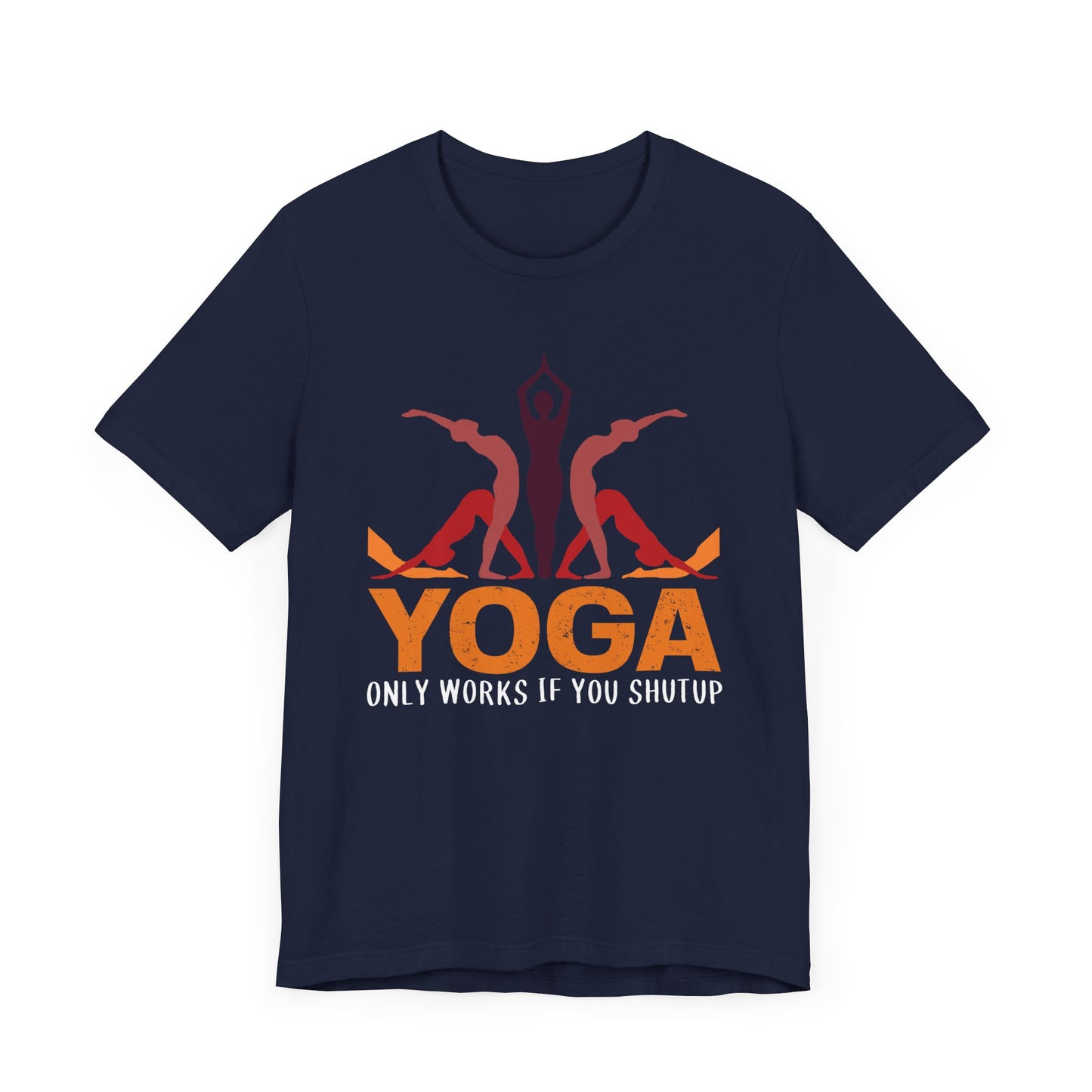 Yoga Only Works If You Shutup - Unisex Jersey Short Sleeve Tee