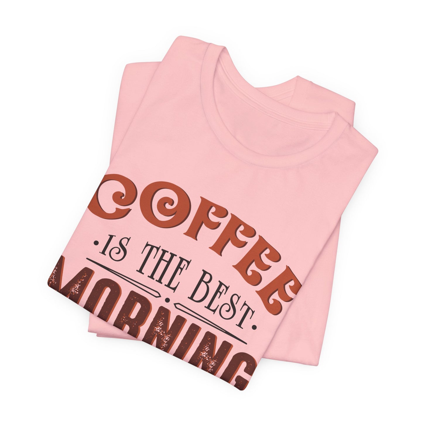 Coffee Is The Best Morning Motivation - Unisex Jersey Short Sleeve Tee