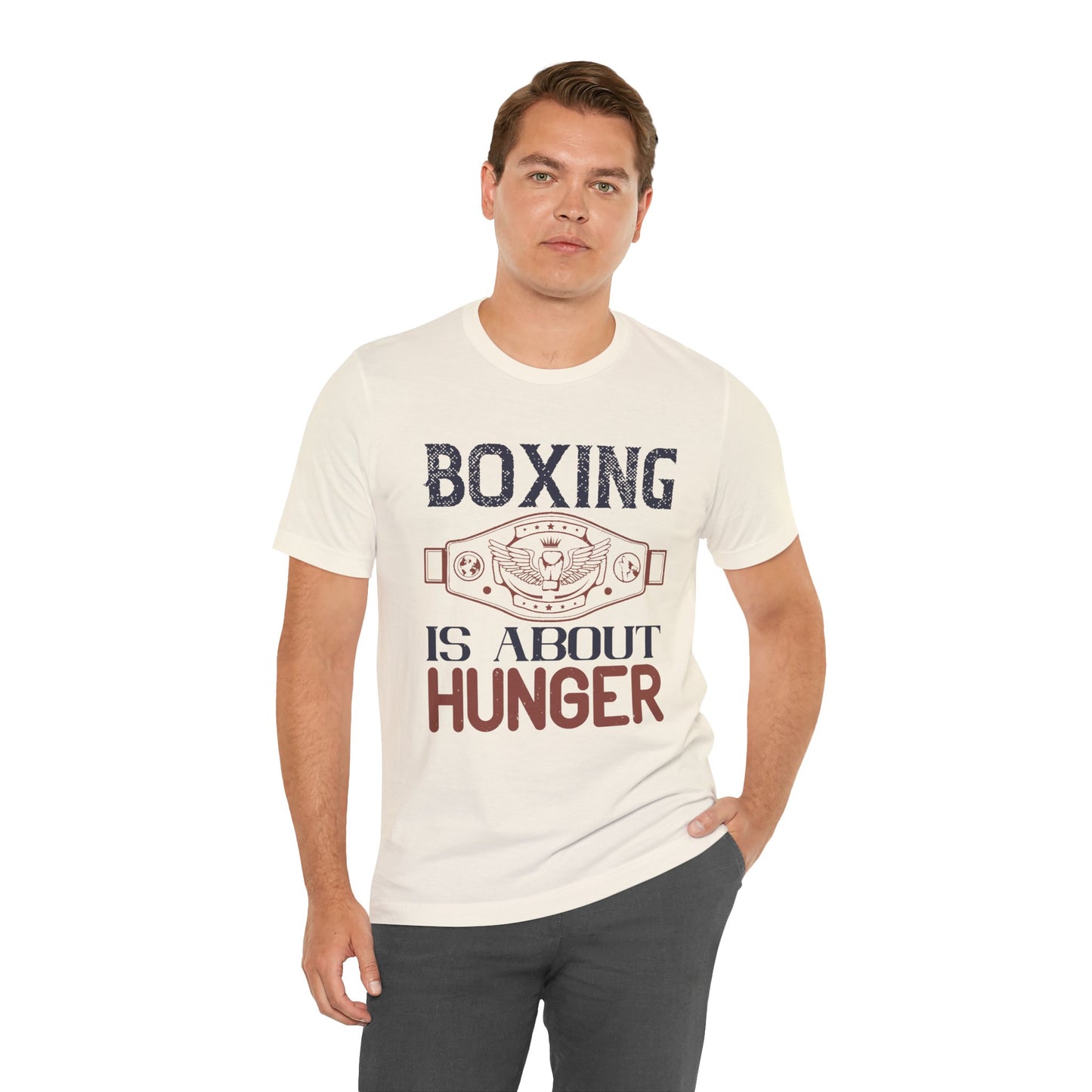 Boxing is about hunger - Unisex Jersey Short Sleeve Tee - 11465