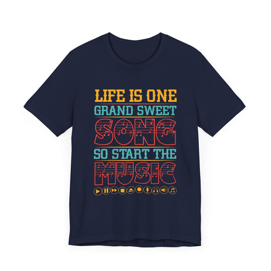 Life Is One Grand Sweet Song, So Start The Music - Unisex Jersey Short Sleeve Tee - 11908