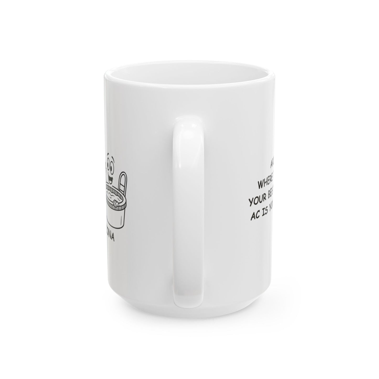 "Arizona: Where the pool is your best friend, and AC is your true love." Ceramic Mug - 13222