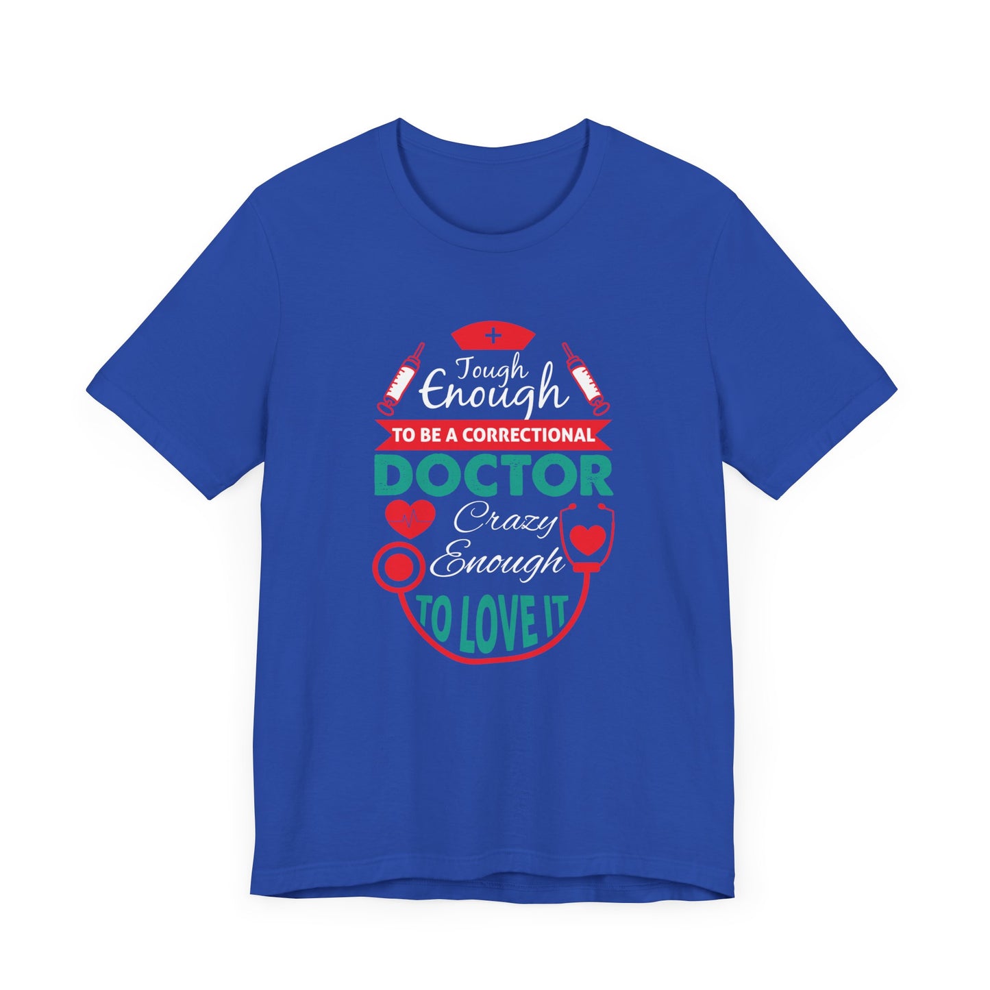 Tough Enough To Be A Correctional Doctor, Crazy Enough To Love It - Unisex Jersey Short Sleeve Tee