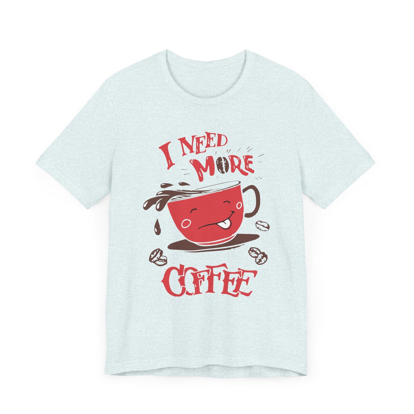 I Need More Coffee - Unisex Jersey Short Sleeve Tee - 12560