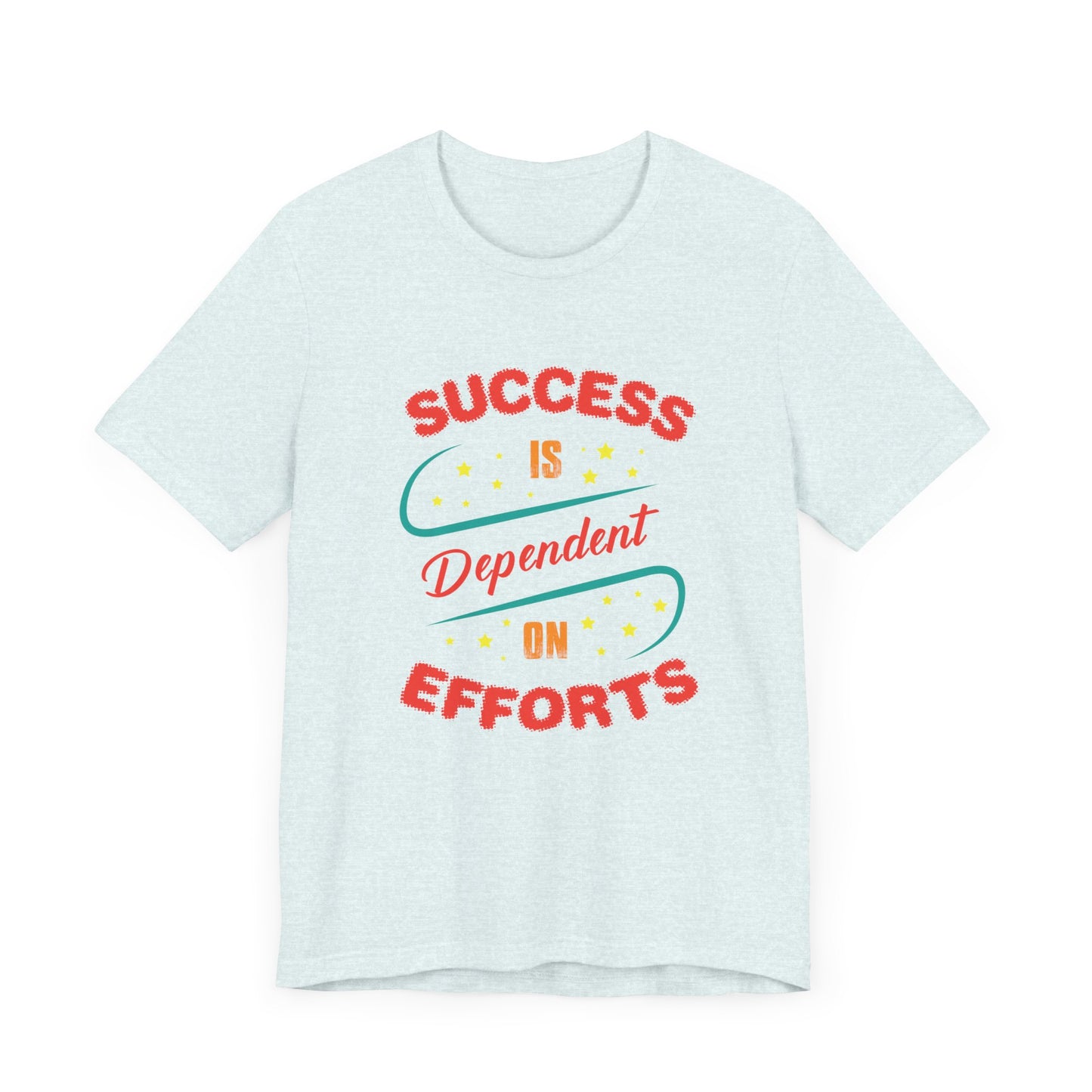 Motivational: Success Is Dependent On Efforts - Unisex Jersey Short Sleeve Tee