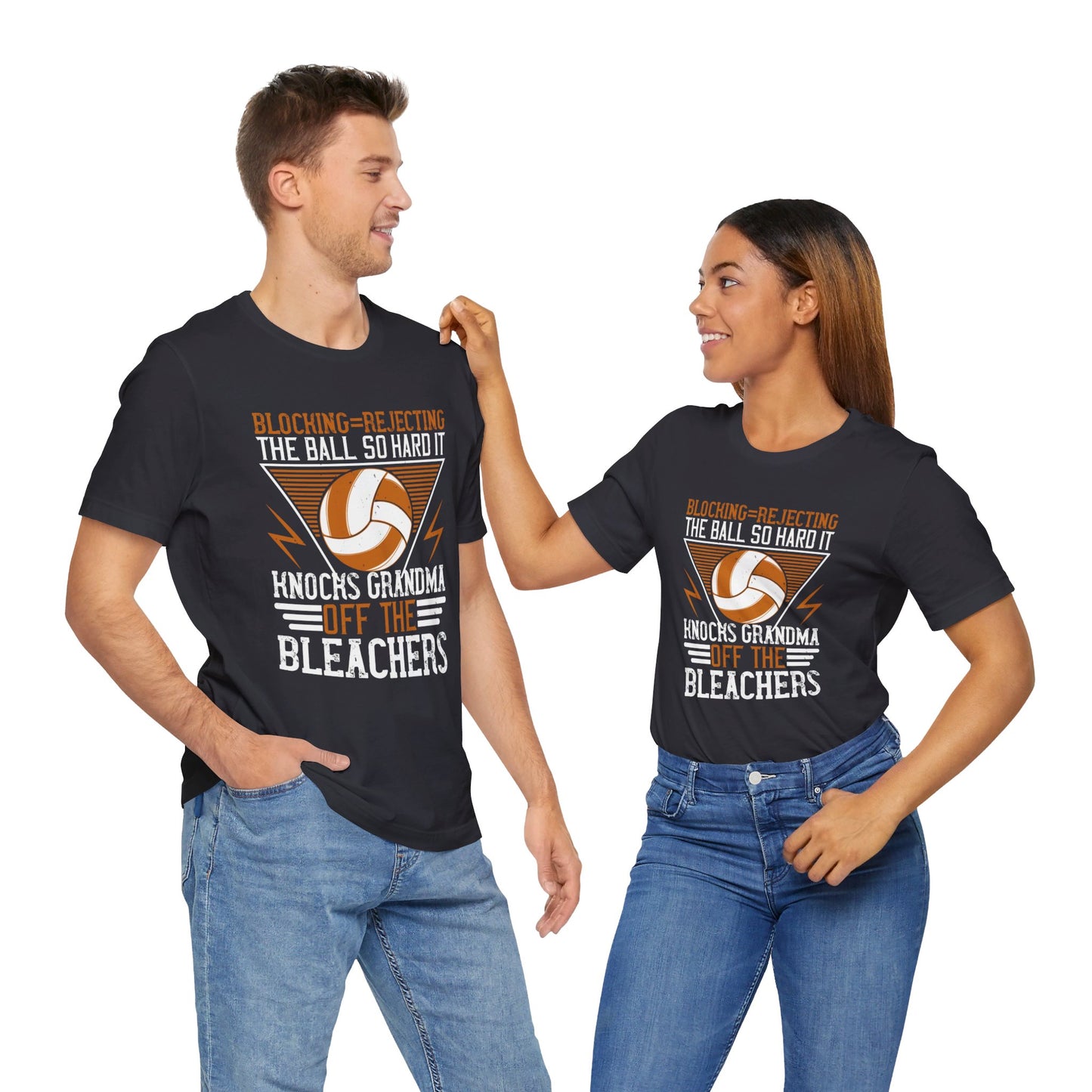 Volleyball: Blocking=Rejecting The Ball So Hard It Knocks Grandma Off The Bleachers - Unisex Jersey Short Sleeve Tee