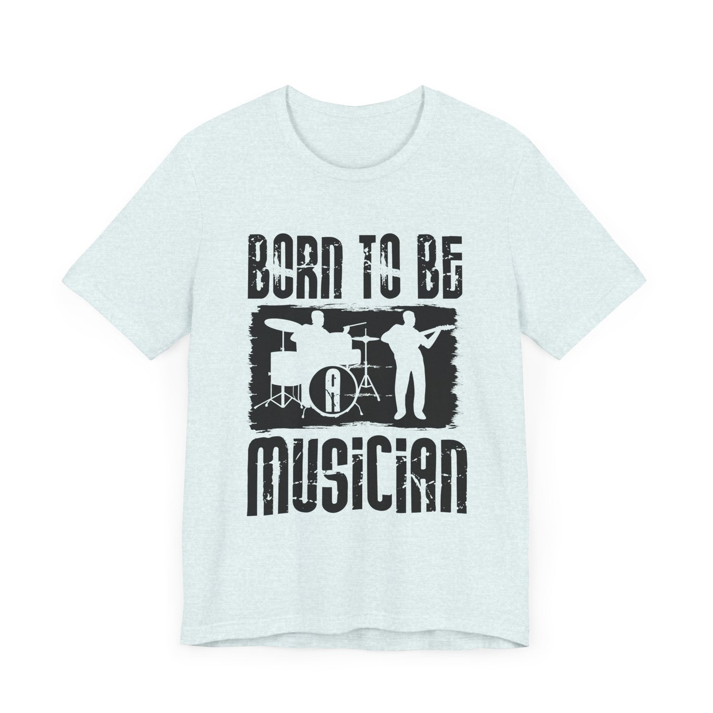 Music: Born To Be A Musician - Unisex Jersey Short Sleeve Tee