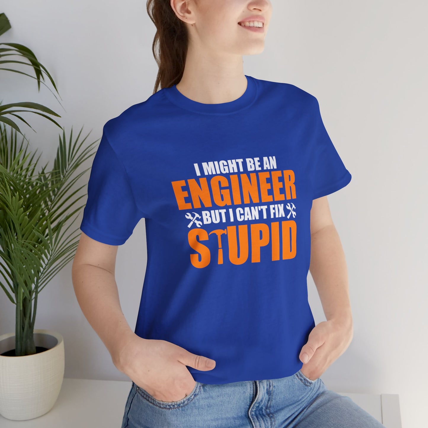 Engineer: I Might Be An Engineer But I Can't Fix Stupid - Unisex Jersey Short Sleeve Tee