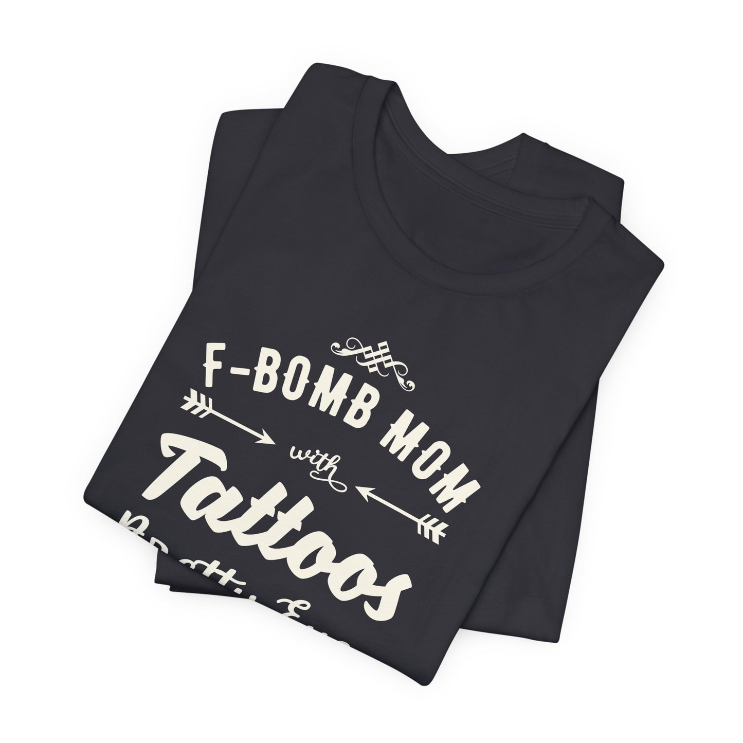 F-Bomb Mom, Tattoos, Pretty Eyes & Think Thighs - Unisex Jersey Short Sleeve Tee - 12979