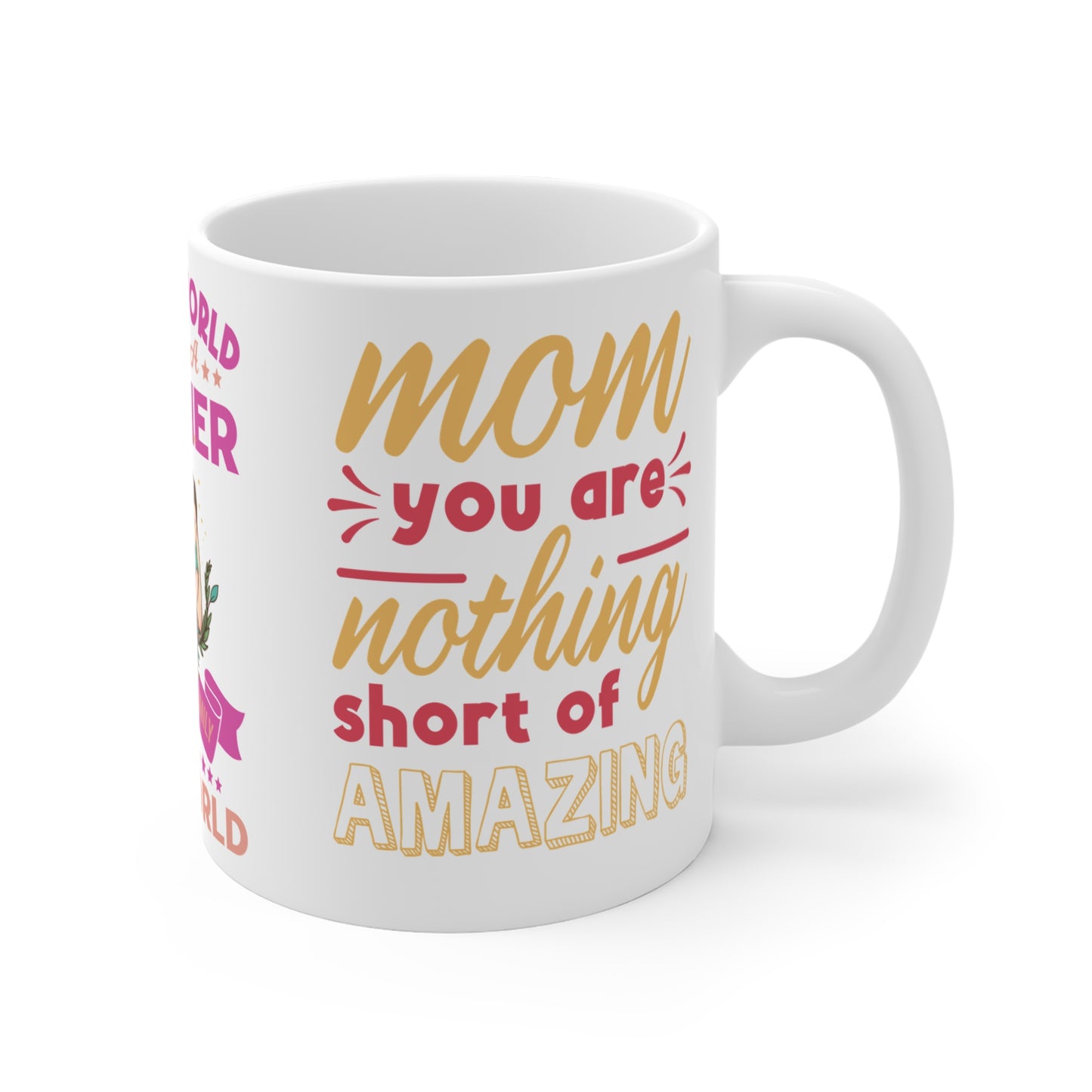 To The World You Are A Mother, But To Your Family, You Are The World - Mug 11oz