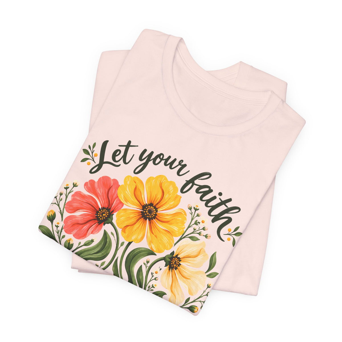 Let Your Faith Blossom T-Shirt, Floral Christian Tee - 14506
