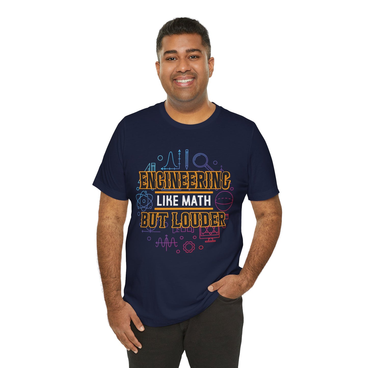 Engineering Like Math But Louder - Unisex Jersey Short Sleeve Tee - 13589