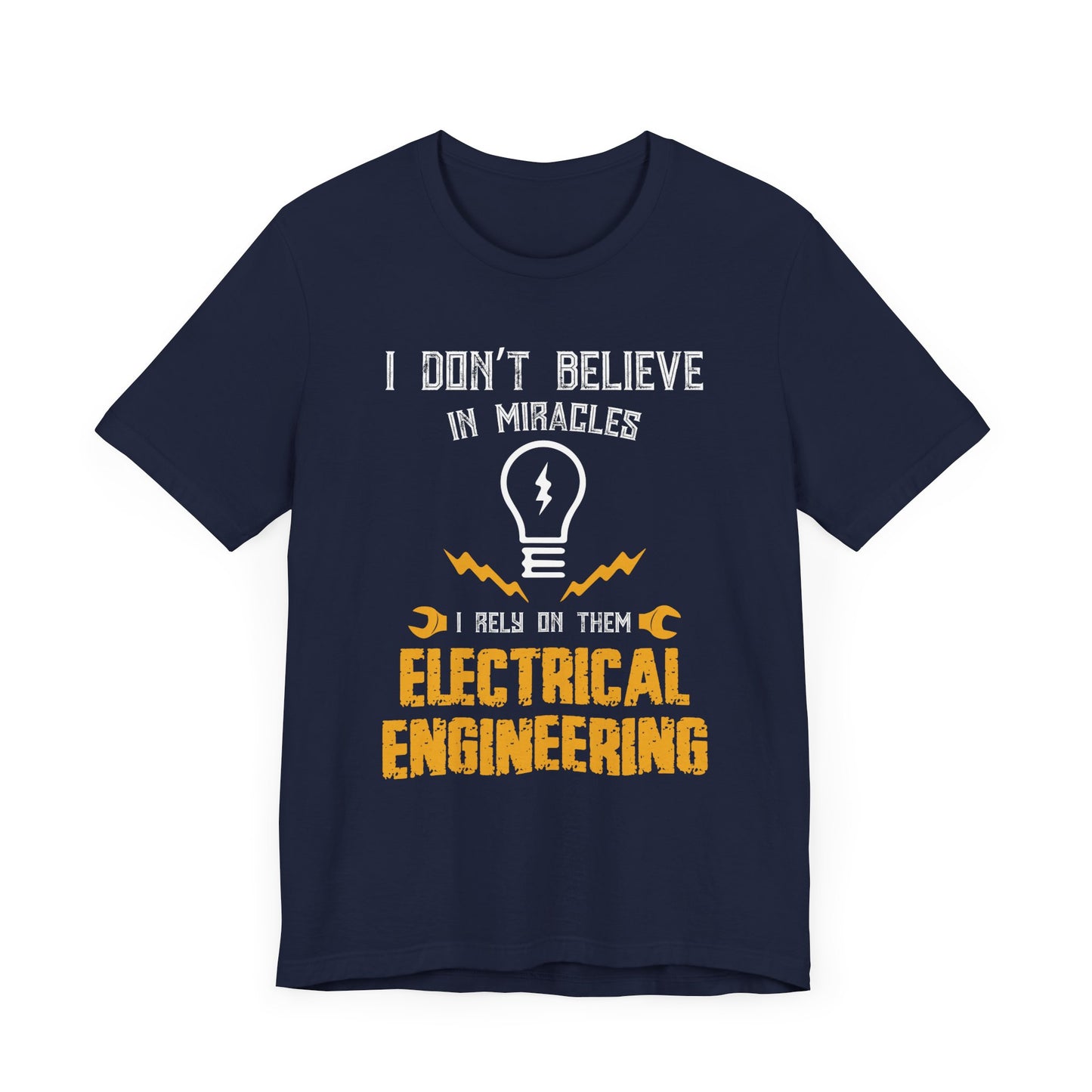 Engineer: I Don't Believe In Miracles, I Rely On Them, Electrical Engineering - Unisex Jersey Short Sleeve Tee - 13540