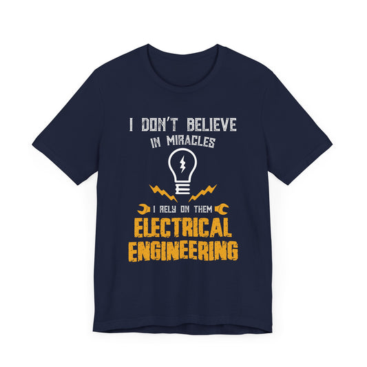 Engineer: I Don't Believe In Miracles, I Rely On Them, Electrical Engineering - Unisex Jersey Short Sleeve Tee - 13540