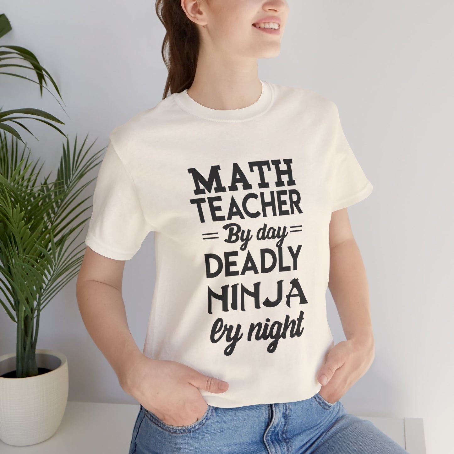 Math Teacher By Day,  Deadly Ninja By Night - Unisex Jersey Short Sleeve Tee