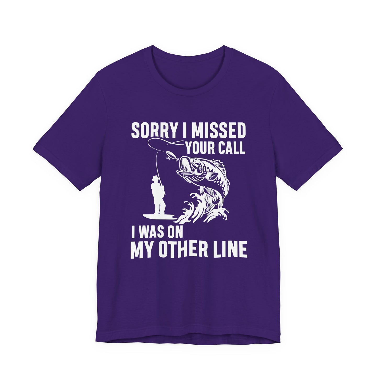Sorry, I Missed Your Call, I Was On Other Line - Unisex Jersey Short Sleeve Tee - 14044