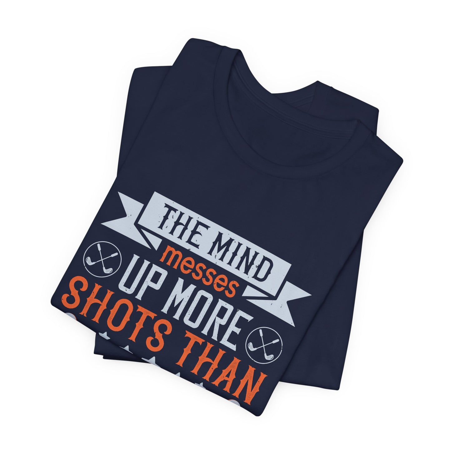 The Mind Messes Up More Shots Than the Body - Unisex Jersey Short Sleeve Tee - 12117
