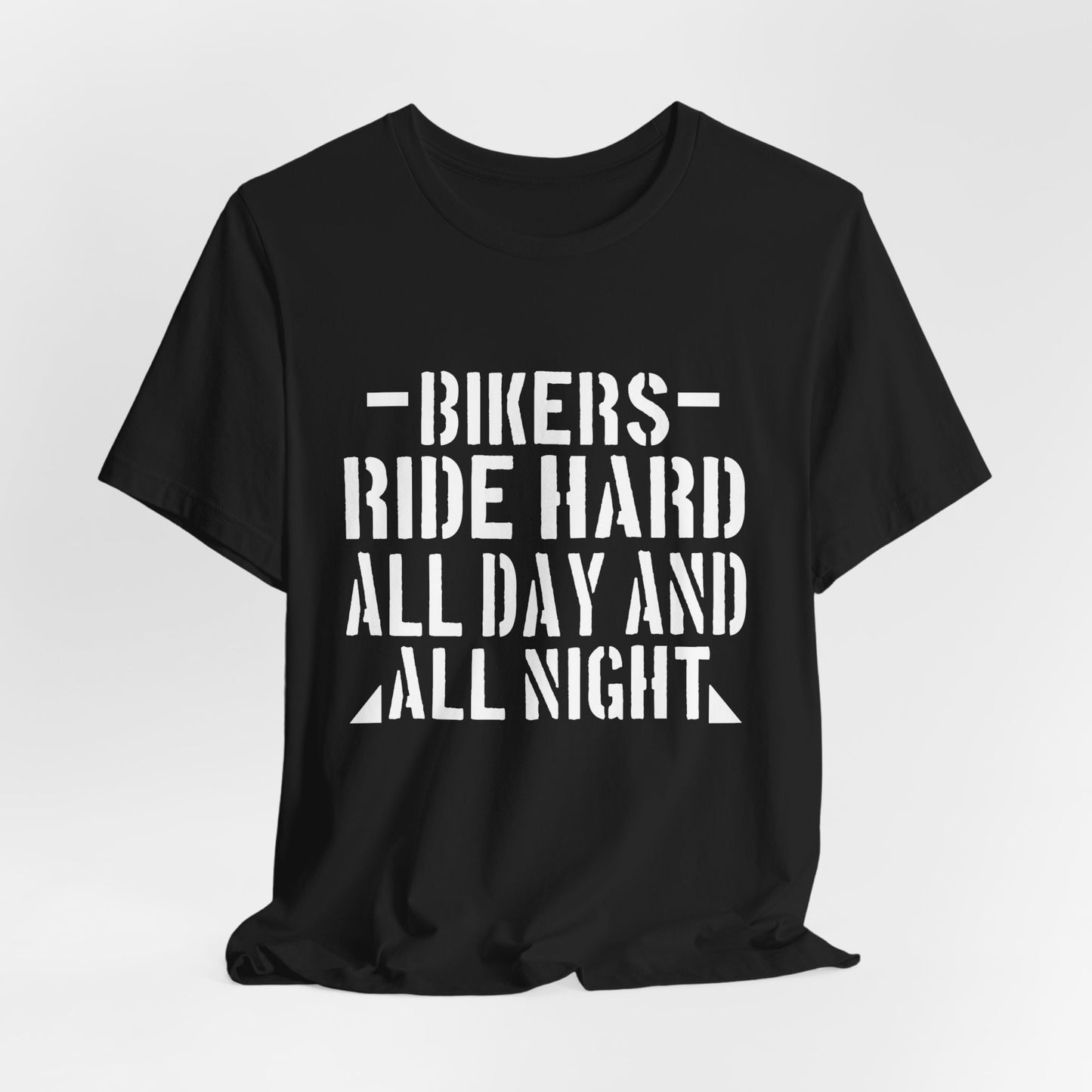 Bikers Ride Hard All Day and All Night - Unisex Jersey Short Sleeve Tee