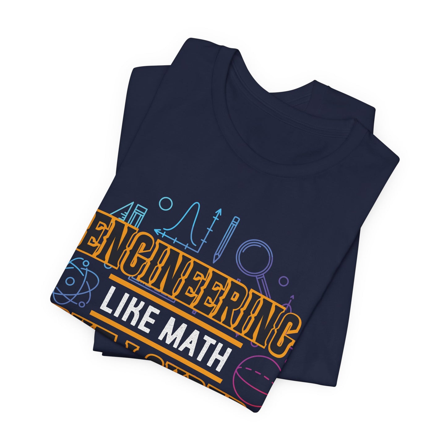 Engineering Like Math But Louder - Unisex Jersey Short Sleeve Tee - 13589