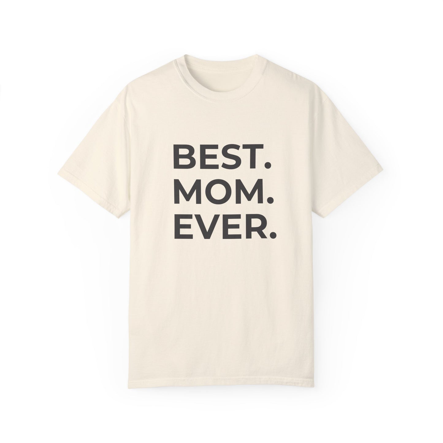 Best. Mom. Ever - Unisex Garment-Dyed T-shirt - 11773