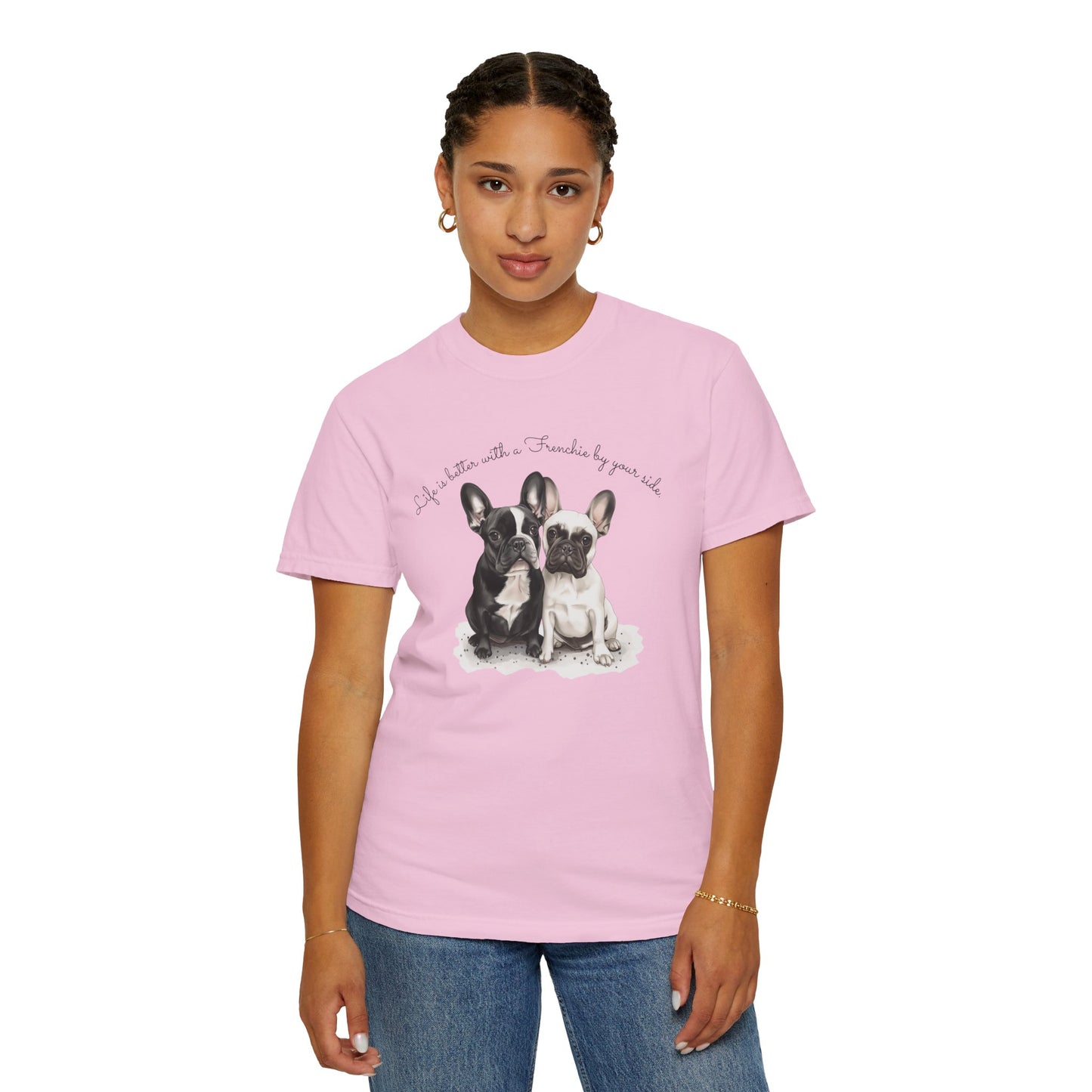 Life is better with a Frenchie by your side. - Unisex Garment-Dyed T-shirt